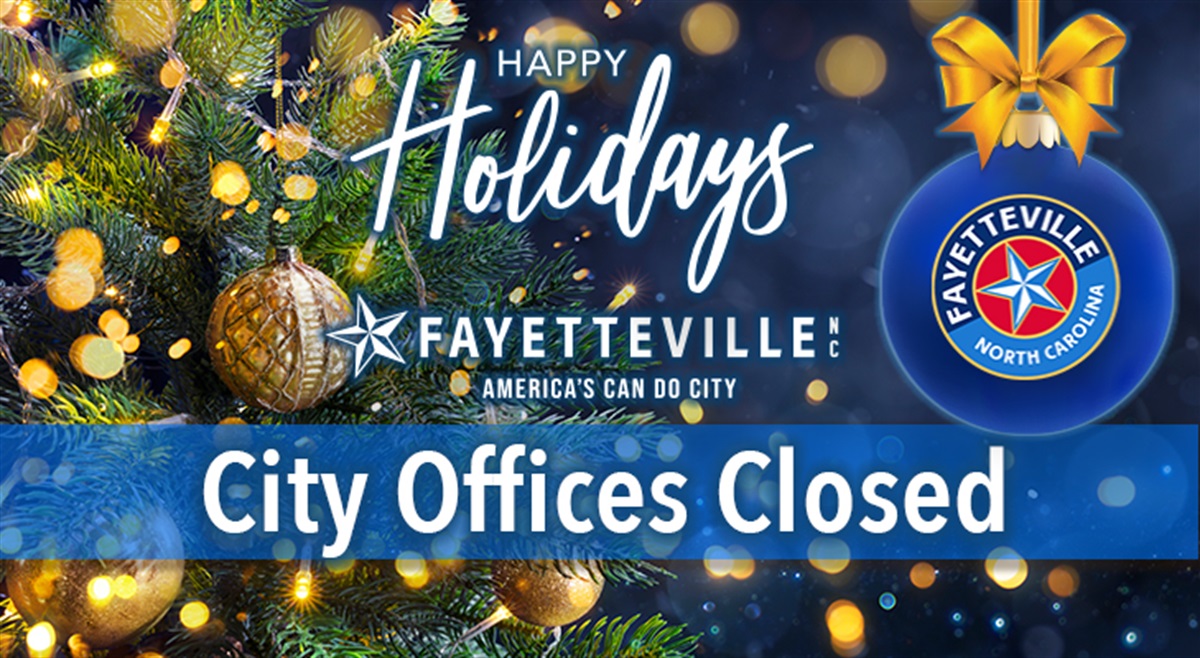 Holiday closures &amp; schedules for City services | City of Fayetteville, N.C.